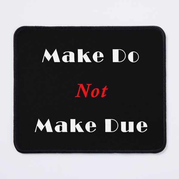 Item preview, Make Do Not Make Due (White Font) designed and sold by Uvogin2099.