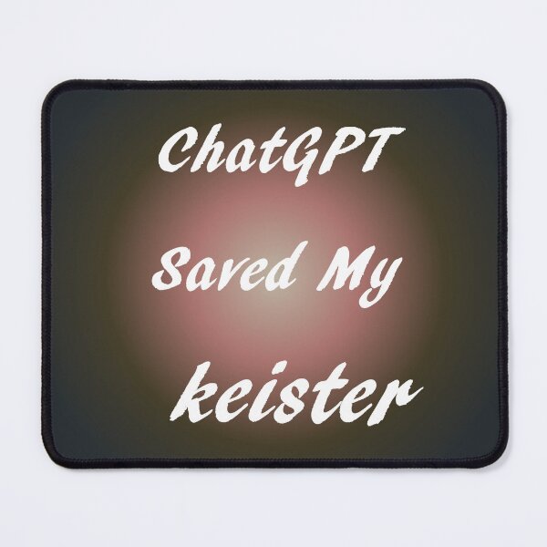 Item preview, ChatGPT Saved My keister designed and sold by TechsQuickArt.