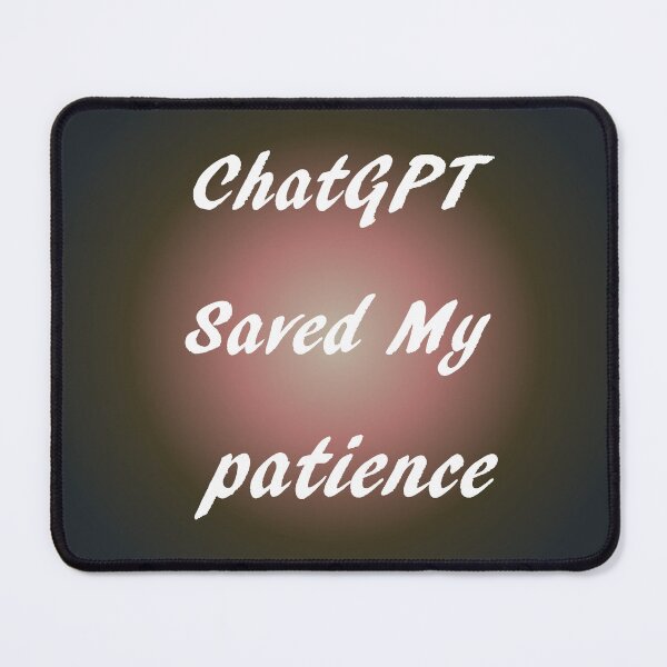 Item preview, ChatGPT Saved My patience designed and sold by TechsQuickArt.