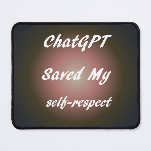 Item preview, When life gets you down ChatGPT can make you self-respect designed and sold by TechsQuickArt.