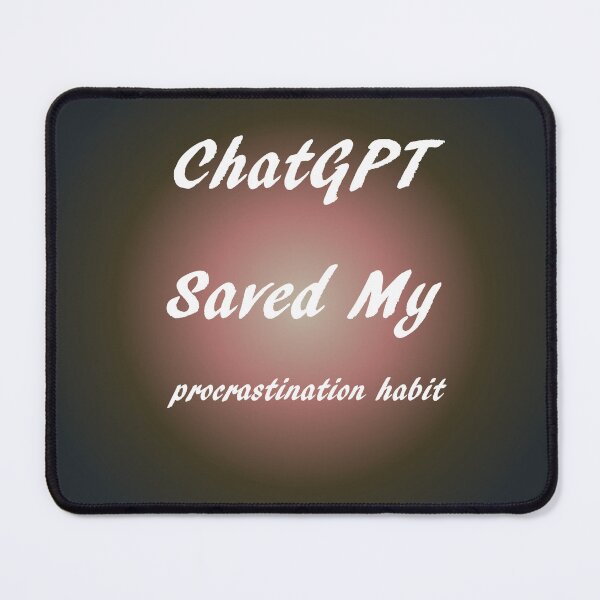 Item preview, When life gets you down ChatGPT can make you procrastination habit designed and sold by TechsQuickArt.