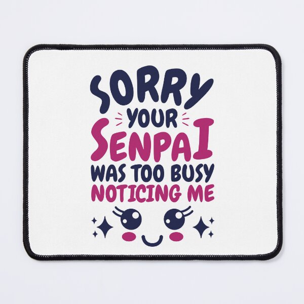 Item preview, Sorry Your Senpai Was Too Busy Noticing Me designed and sold by jaygo.