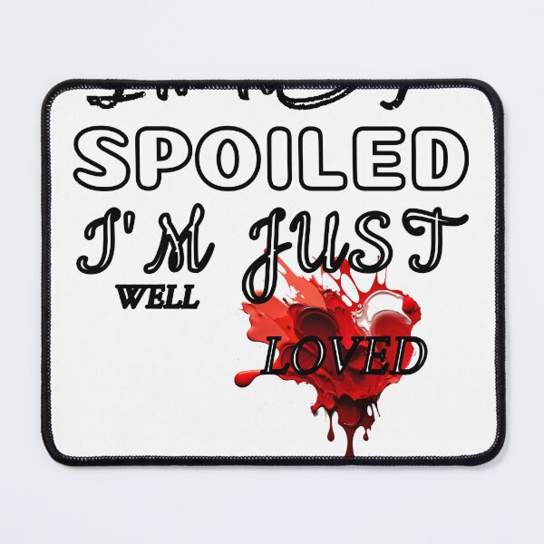 Item preview, I'm not spoiled, I'm just well loved. designed and sold by yassineyan.