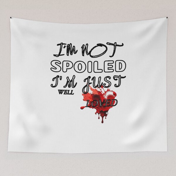 Item preview, I'm not spoiled, I'm just well loved. designed and sold by yassineyan.