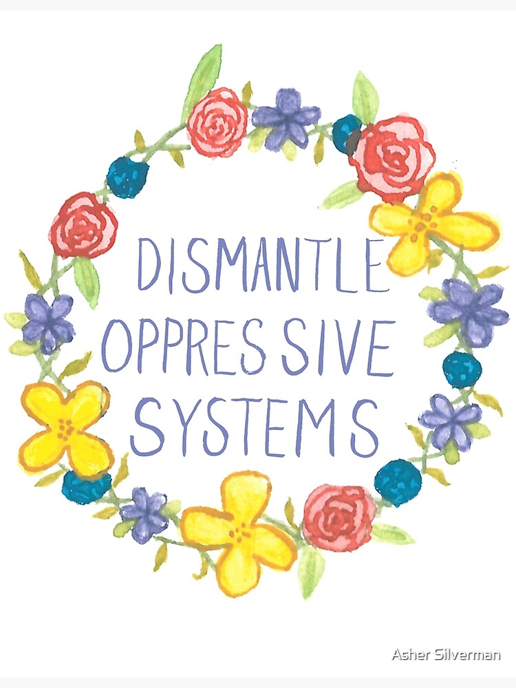 \"Dismantle Oppressive Systems- Variation 4\" Poster for Sale by ...