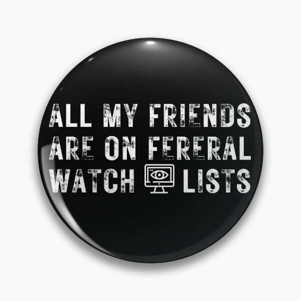 Item preview, All my friends are on federal watch lists designed and sold by PellSilversmith.
