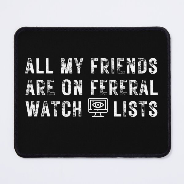 Item preview, All my friends are on federal watch lists designed and sold by PellSilversmith.