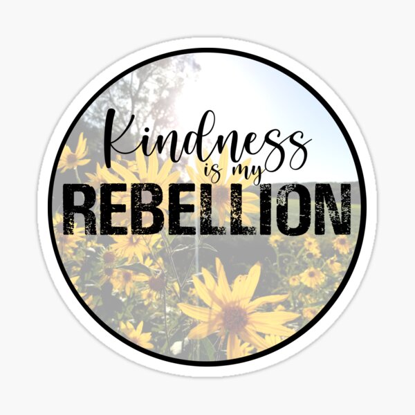 Kindness is my Rebellion Sticker