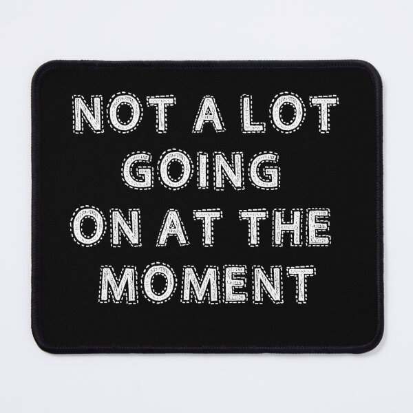 Item preview, Not A Lot Going On At The Moment designed and sold by AmberSiraj.