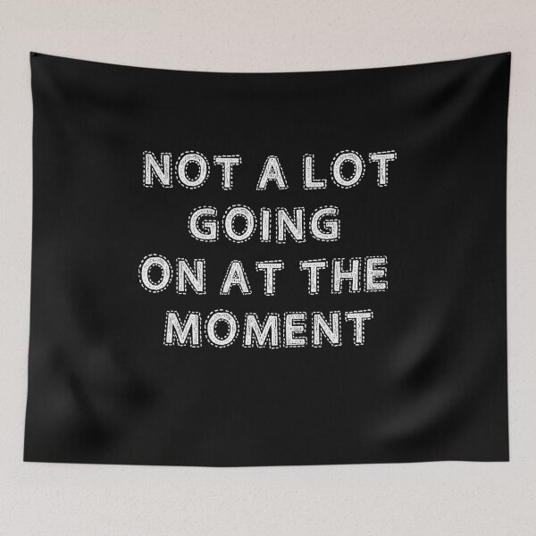 Item preview, Not A Lot Going On At The Moment designed and sold by AmberSiraj.