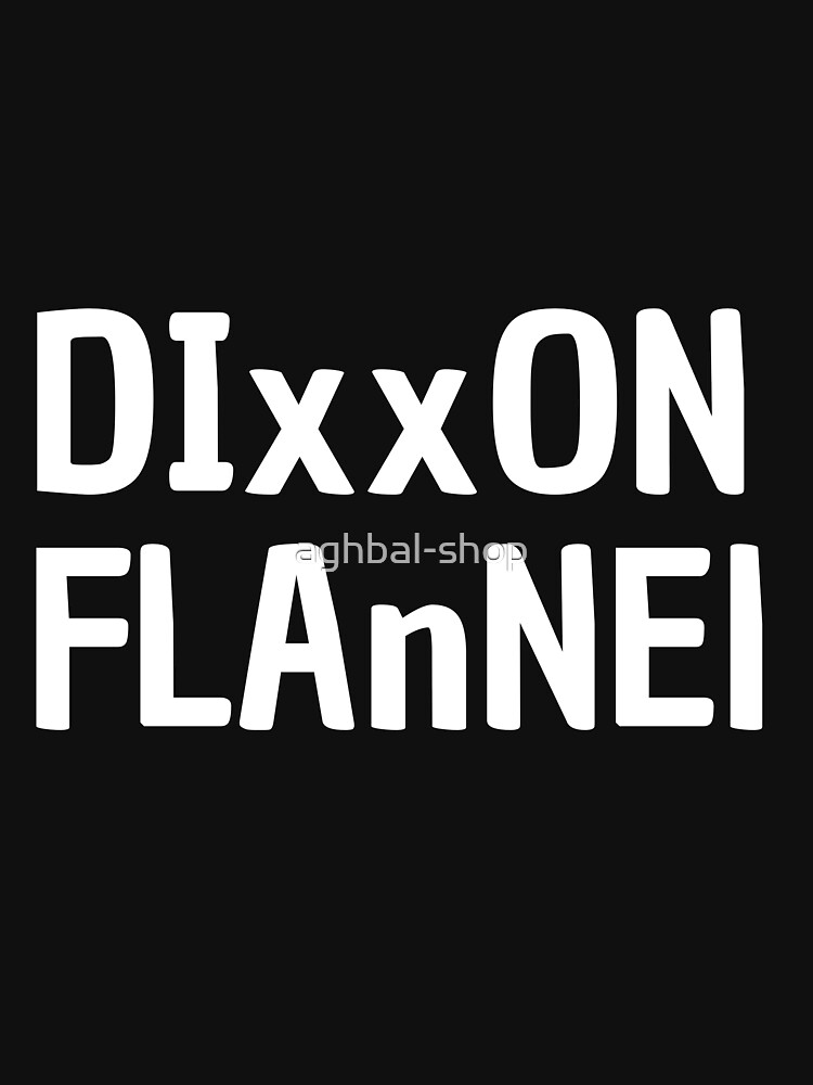 Dixxon Flannel.