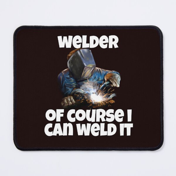 Item preview, Welder Welding Occupation Welder Of Course I Can Weld It designed and sold by fantasticdesign.