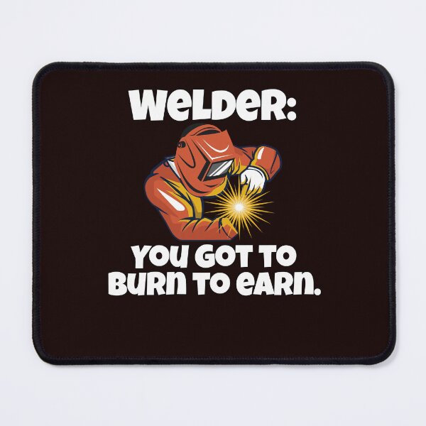 Item preview, Welder Welding Occupation Welder: You Got To Burn To Earn designed and sold by fantasticdesign.