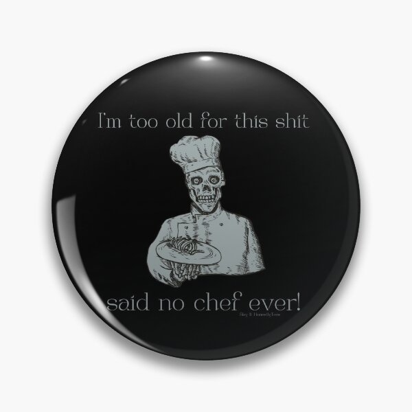 Item preview, I'm too old for this shit skeleton chef designed and sold by SlayItHonestly.