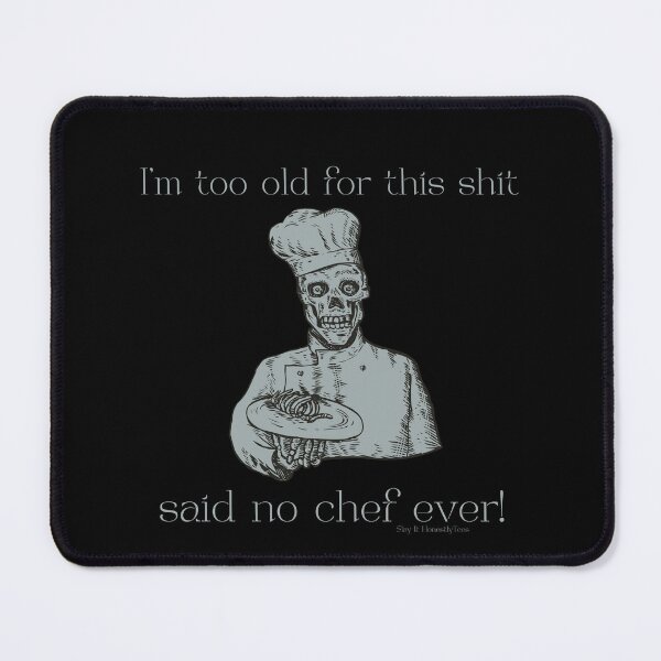 Item preview, I'm too old for this shit skeleton chef designed and sold by SlayItHonestly.