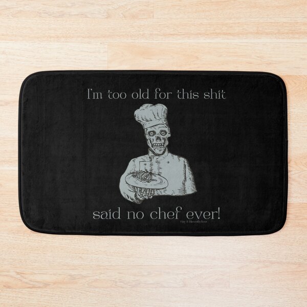 Item preview, I'm too old for this shit skeleton chef designed and sold by SlayItHonestly.