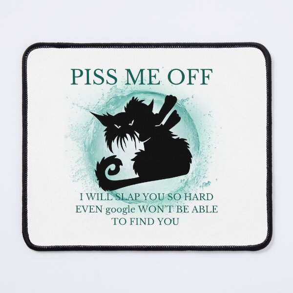 Item preview, Piss me OFF I will slap you so hard even google won't be able to find you designed and sold by Jokuart.