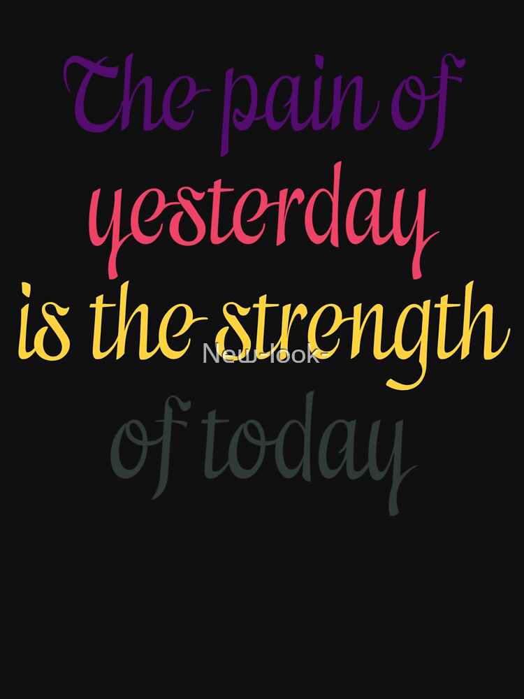 Disover the pain of yesterday is the strength of today | Essential T-Shirt 