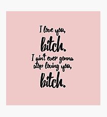 Weinzitat - ich liebe dich, b * tch Fotodruck