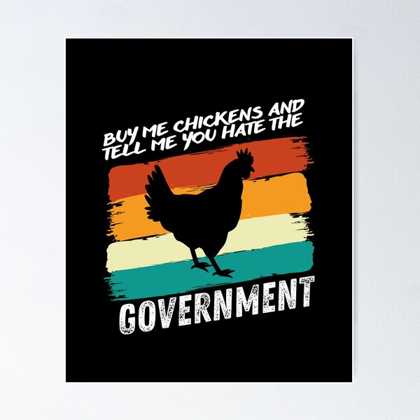 Item preview, Buy Me Chickens And Tell Me You Hate The Government designed and sold by Affyboss6.