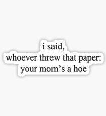 vine quote - whoever threw that paper, your mom's a hoe Sticker