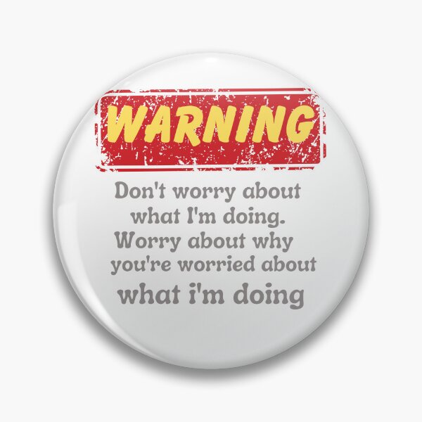 Item preview, Warning! Don't worry about what I'm doing. Worry about why you're worried about what I'm, doing  designed and sold by Jokuart.