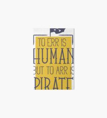 to err is human but to arr is pirate Art Board