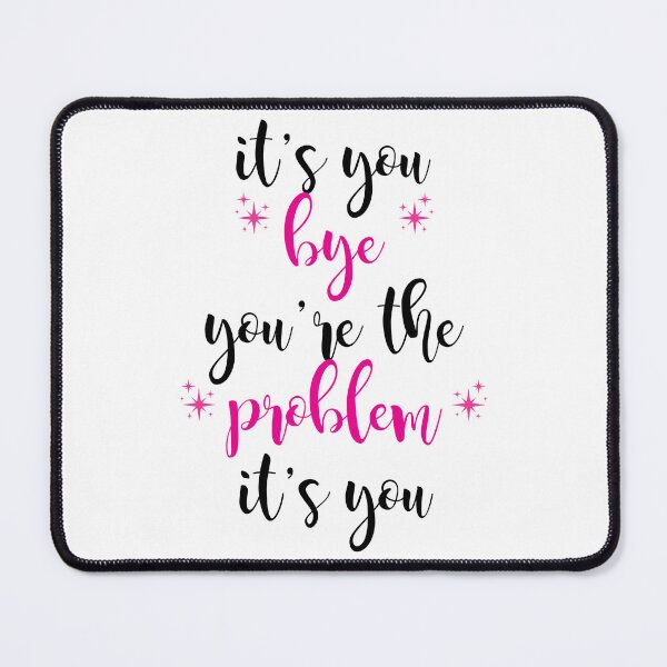Item preview, its you, youre the problem, pink designed and sold by Jacqui96.