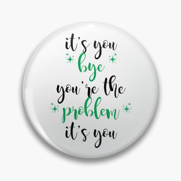 Item preview, its you, youre the problem, green designed and sold by Jacqui96.