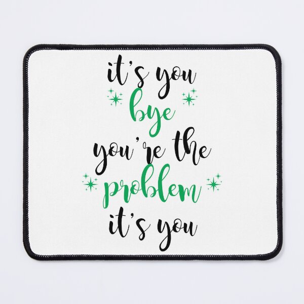 Item preview, its you, youre the problem, green designed and sold by Jacqui96.