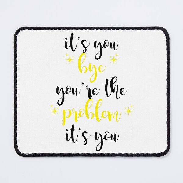 Item preview, its you, youre the problem, yellow designed and sold by Jacqui96.