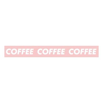 Artwork thumbnail, COFFEE COFFEE COFFEE by stocked