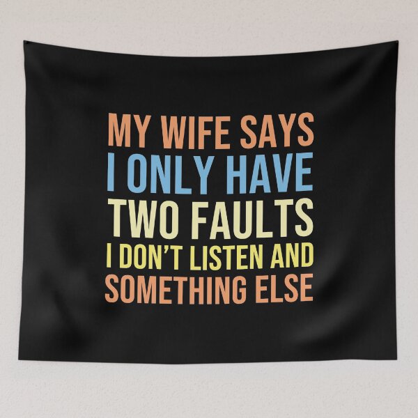 Item preview, MY WIFE SAYS I HAVE TWO FAULTS I DON'T LISTEN AND SOMETHING ELSE designed and sold by Supra Designs.