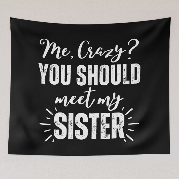 Item preview, Me Crazy You Should Meet My Sister designed and sold by SunfullyYours.
