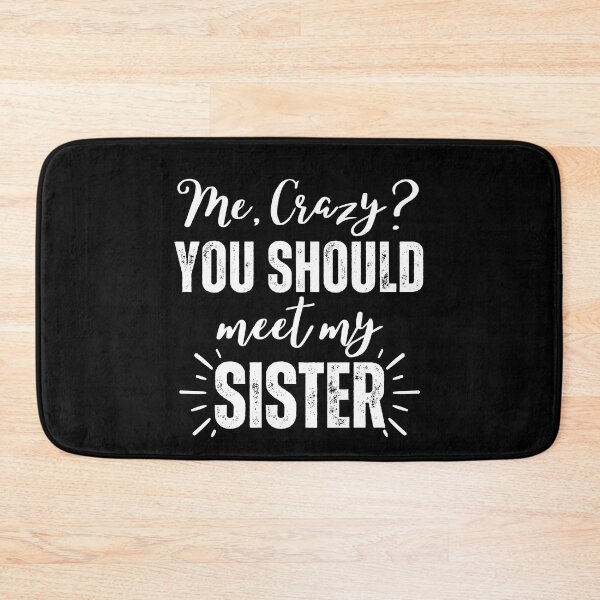 Item preview, Me Crazy You Should Meet My Sister designed and sold by SunfullyYours.
