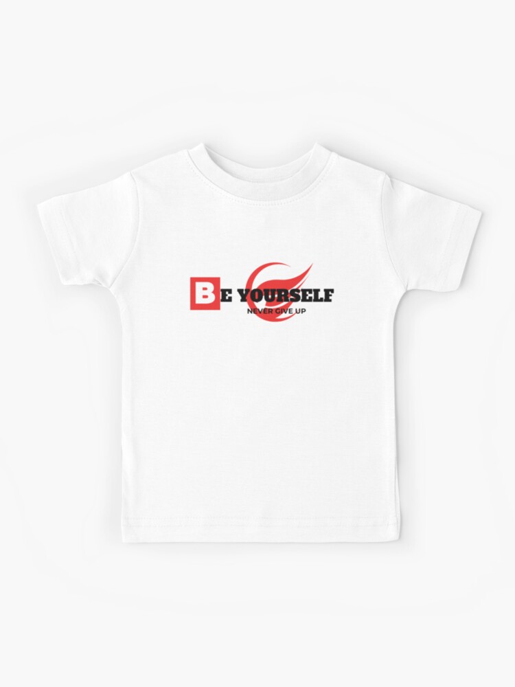 BE YOURSELF NEVER GIVE UP NEW FASHION DESIGNER T-SHIRT | Kids T-Shirt