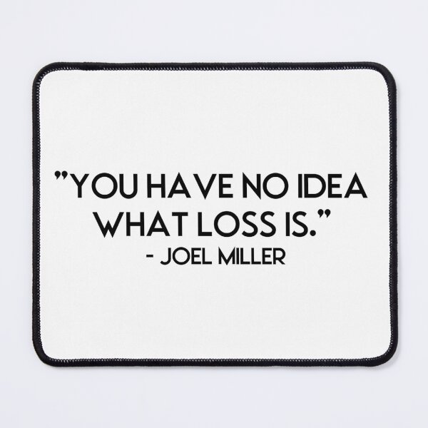 Item preview, You have no idea what loss is. Joel Miller / The Last Of Us designed and sold by Amidala-designs.