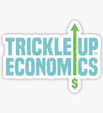 Trickle Up Economics Sticker