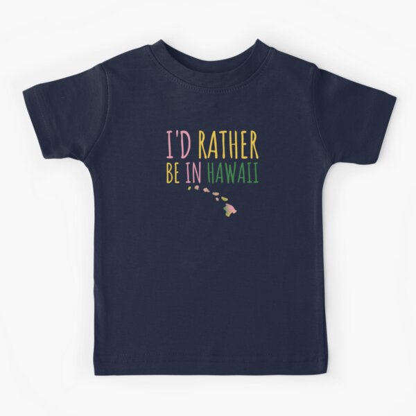 Id Rather Be In Hawaii Kids T-Shirts for Sale