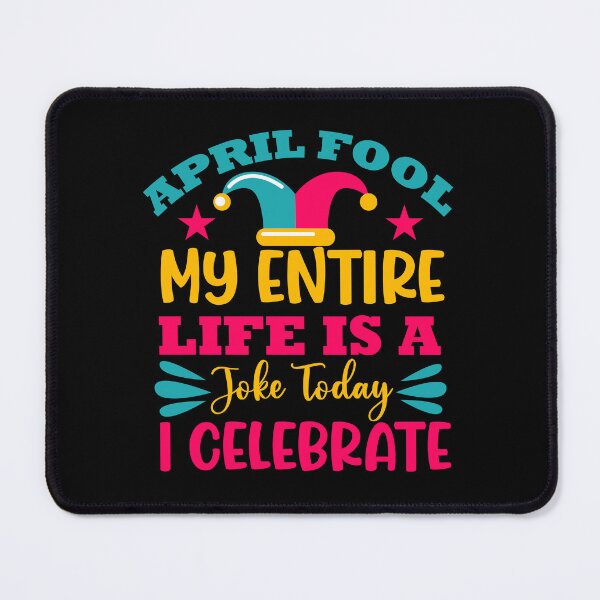 Item preview, april fool my entire life is a joke today i celebrate designed and sold by Gile-Shop.
