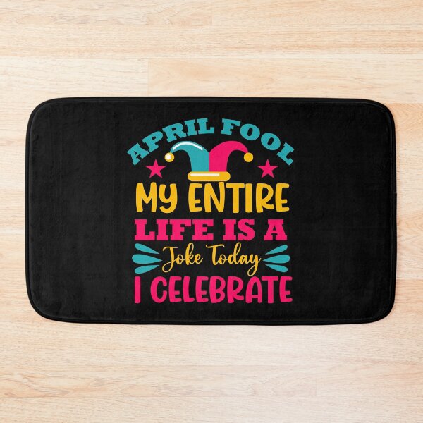 Item preview, april fool my entire life is a joke today i celebrate designed and sold by Gile-Shop.