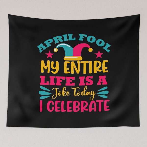 Item preview, april fool my entire life is a joke today i celebrate designed and sold by Gile-Shop.
