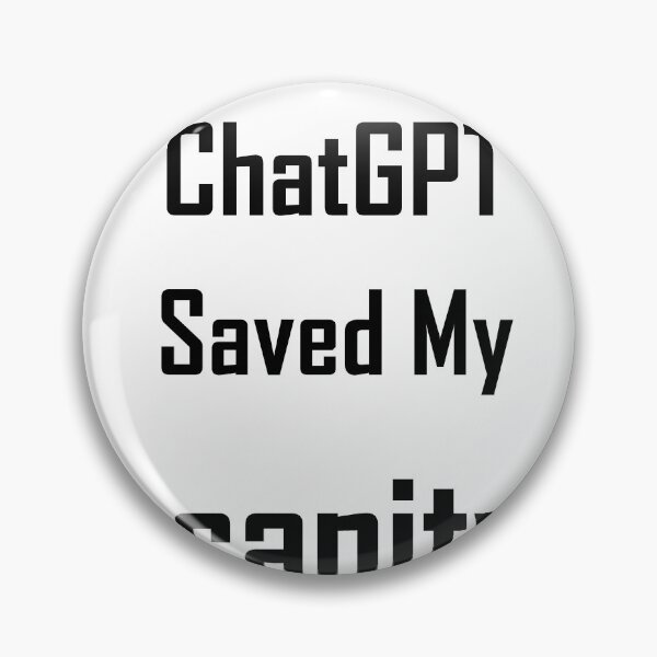 Item preview, ChatGPT Saved My  sanity designed and sold by TechsQuickArt.