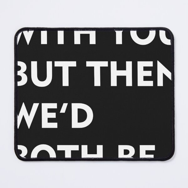 Item preview, I'd agree with you but then we'd both be wrong quote funny  designed and sold by hamzulak.