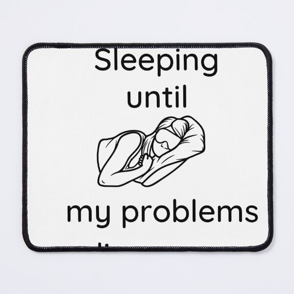 Item preview, Sleeping until my problems disappear designed and sold by OthmanDesayni ⭐⭐⭐⭐⭐.