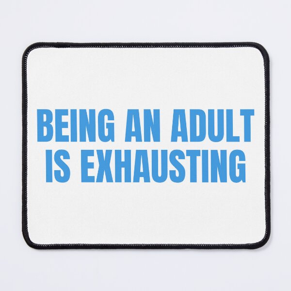Item preview, Being An Adult Is Exhausting designed and sold by deepblueH.
