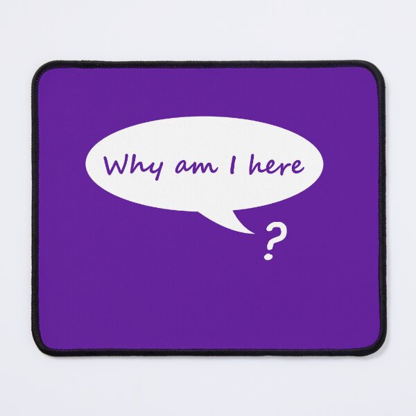 Item preview, Why Am I Here? Funny Existential Crisis designed and sold by WibbleDesign.