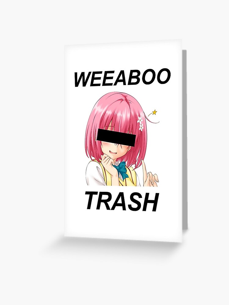 Carte De Vœux Weeaboo Trash Par Thedeltafighter Redbubble