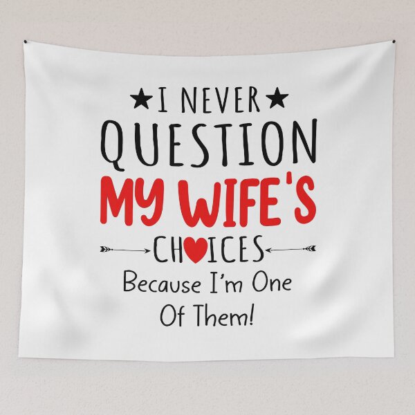 Item preview, I Never Question My Wife's Choices Because I'm One Of Them designed and sold by SunsetGloww.