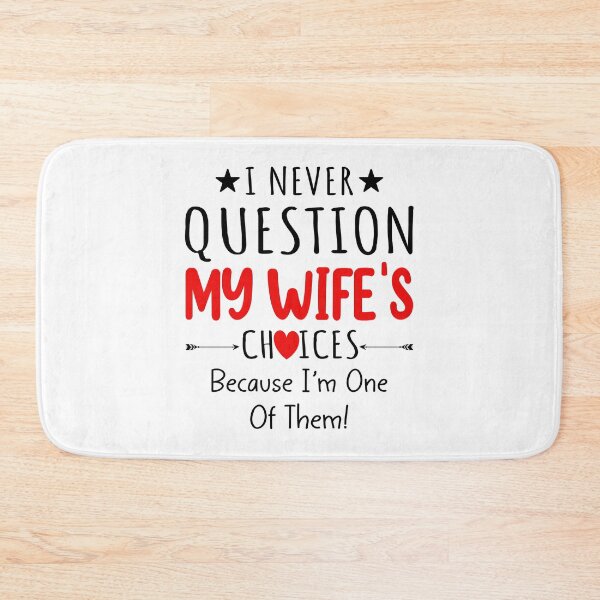 Item preview, I Never Question My Wife's Choices Because I'm One Of Them designed and sold by SunsetGloww.